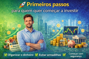 Leia mais sobre o artigo 🚀 Primeiros passos para quem quer começar a investir
