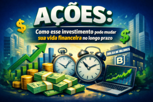 Leia mais sobre o artigo 📈 Ações: como esse investimento pode mudar sua vida financeira no longo prazo ?💰⏳