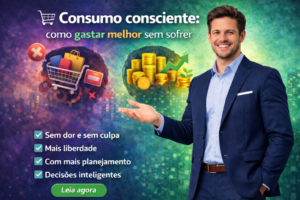 Leia mais sobre o artigo 🛒 Consumo consciente: como gastar melhor sem sofrer